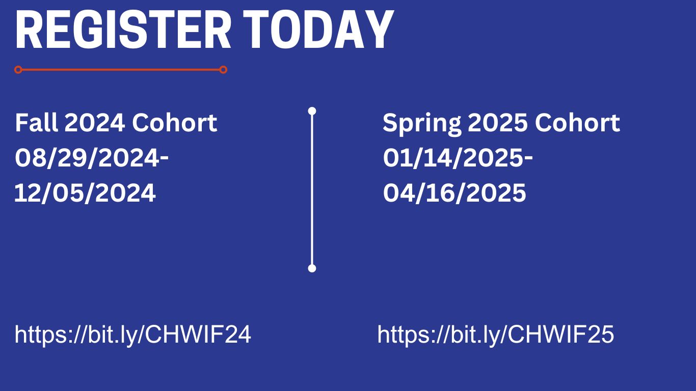 Register Today. Fall 2024 Cohort 08/29/2024-12/05/2024 at https://bit.ly/CHWIF24... Spring 2025 Cohort 01/14/2025 - 04/16/2025. https://bit.ly/CHWIF25